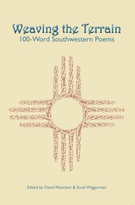 Weaving the Terrain : 100-Word Southwestern Poems