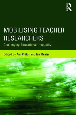 Mobilising Teacher Researchers : Challenging Educational Inequality