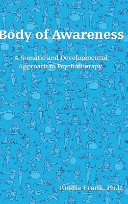 Body of Awareness : A Somatic and Developmental Approach to Psychotherapy