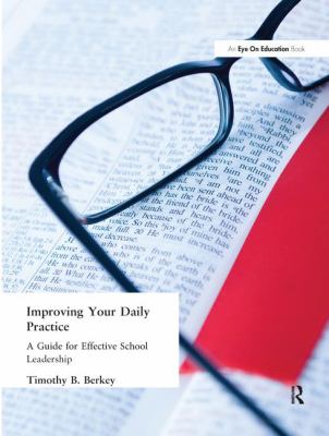 Improving Your Daily Practice : A Guide for Effective School Leadership