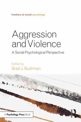Aggression and Violence : A Social Psychological Perspective
