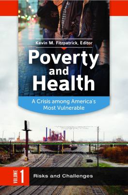 Poverty and Health Vol. 1 : A Crisis among America's Most Vulnerable