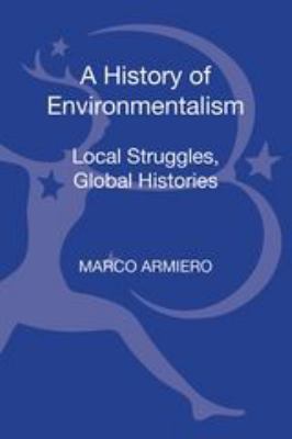A History of Environmentalism : Local Struggles, Global Histories