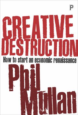Creative Destruction : How to Start an Economic Renaissance