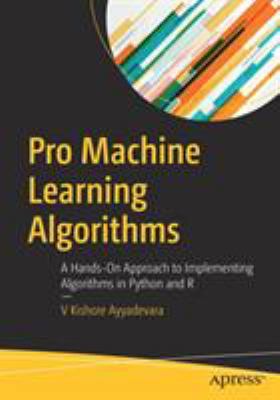 Pro Machine Learning Algorithms : Understanding Models Using Python and R