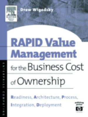 RAPID Value Management for the Business Cost of Ownership : Readiness, Architecture, Process, Integration, Deployment