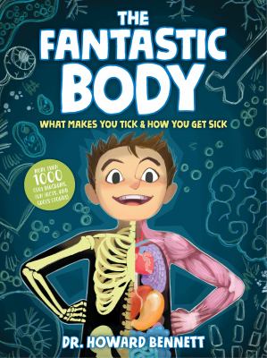 The Fantastic Body : What Makes You Tick and How You Get Sick