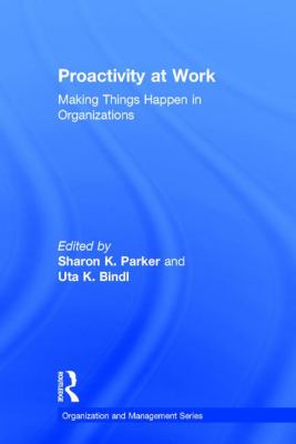 Proactivity at Work : Making Things Happen in Organizations
