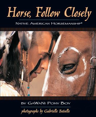 Horse, Follow Closely : Native American Horsemanship