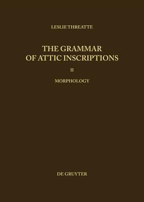 The Grammar of Attic Inscriptions Vol. 2 : Morphology