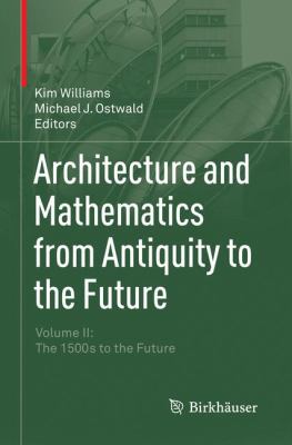 Architecture and Mathematics from Antiquity to the Future : Volume II: the 1500s to the Future