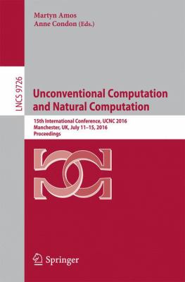 Unconventional Computation and Natural Computation : 15th International Conference, Ucnc 2016, Manchester, UK, July 11-15, 2016, Proceedings