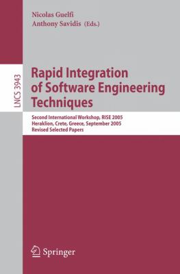 Rapid Integration of Software Engineering Techniques : Second International Workshop, RISE 2005, Heraklion, Crete, Greece, September 2005, Revised Selected Papers