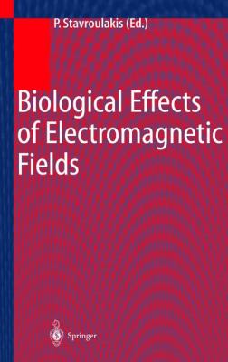 Biological Effects of Electromagnetic Fields : Mechanisms, Modeling, Biological Effects, Therapeutic Effects, International Standards, Exposure Criteria