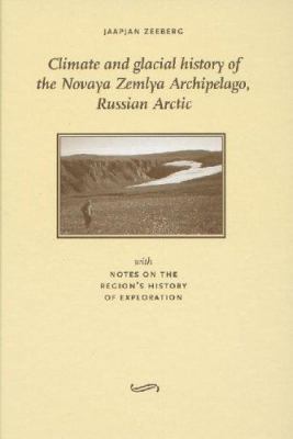 Climate and Glacial History of the Novaya Zemlya Archipelago, Russian Arctic : With Notes on the Region's History of Exploration