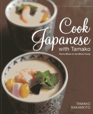 Cook Japanese with Tamako : Hearty Meals for the Whole Family