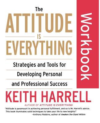The Attitude Is Everything Workbook : Strategies and Tools for Developing Personal and Professional Success
