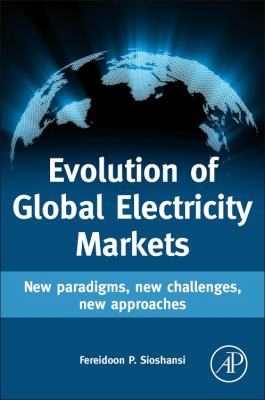 Evolution of Global Electricity Markets : New Paradigms, New Challenges, New Approaches