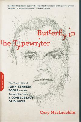 Butterfly in the Typewriter : The Tragic Life of John Kennedy Toole and the Remarkable Story of a Confederacy of Dunces