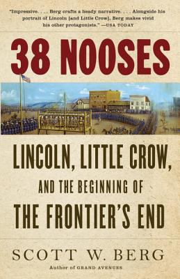 38 Nooses : Lincoln, Little Crow, and the Beginning of the Frontier's End
