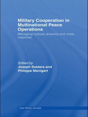 Military Cooperation in Multinational Peace Operations : Managing Cultural Diversity and Crisis Response
