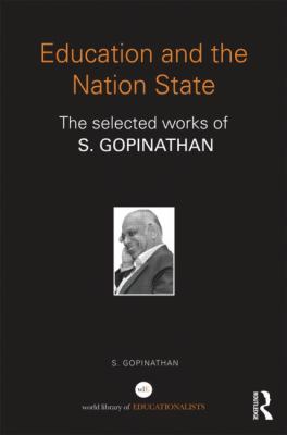 Education and the Nation State : The Selected Works of S. Gopinathan