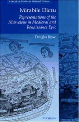Mirabile Dictu : Representations of the Marvelous in Medieval and Renaissance Epic