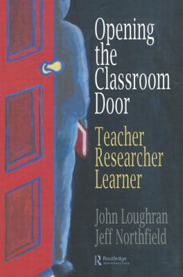Opening the Classroom Door : Teacher, Researcher, Learner
