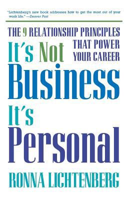 It's Not Business, It's Personal : The 9 Relationship Principles That Power Your Career