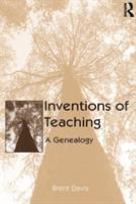 Inventions of Teaching : A Genealogy