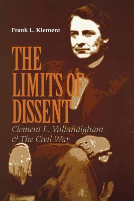 The Limits of Dissent : Clement L. Vallandigham and the Civil War