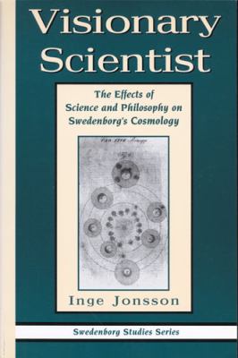 Visionary Scientist : The Effects of Science and Philosophy on Swedenborg's Cosmology