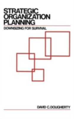Strategic Organization Planning : Downsizing for Survival