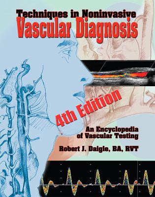 Techniques in Noninvasive Vascular Diagnosis : An Encyclopedia of Vascular Testing