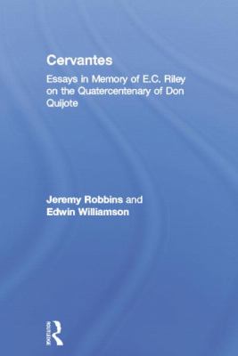 Cervantes : Essays in Memory of E. C. Riley on the Quatercentenary of Don Quijote