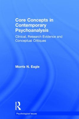 Core Concepts in Contemporary Psychoanalysis : Clinical, Research Evidence and Conceptual Critiques