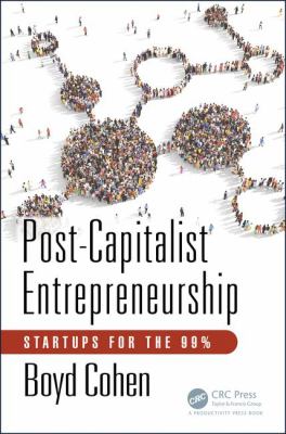 Post-Capitalist Entrepreneurship : Startups for The 99%