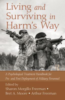 Living and Surviving in Harm's Way : A Psychological Treatment Handbook for Pre- and Post-Deployment of Military Personnel