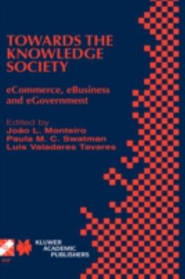 Towards the Knowledge Society : eCommerce, eBusiness, and eGovernment - The Second IFIP Conference on E-Commerce, E-Business, E-Government (I3E 2002) October 7-9, 2002, Lisbon, Portugal