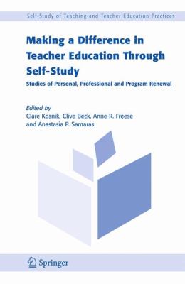 Making a Difference in Teacher Education Through Self-Study : Studies of Personal, Professional and Program Renewal