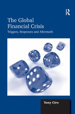 The Global Financial Crisis : Triggers, Responses and Aftermath