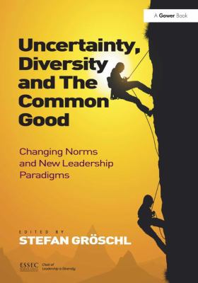 Uncertainty, Diversity and the Common Good : Changing Norms and New Leadership Paradigms