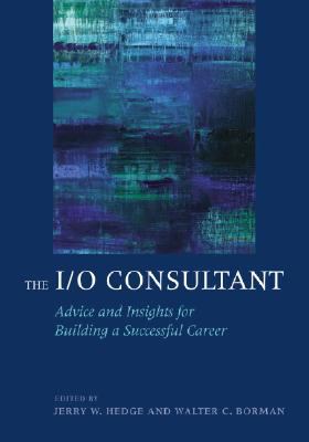 The I/O Consultant : Advice and Insights for Building a Successful Career