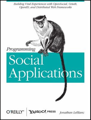 Programming Social Applications : Building Viral Experiences with OpenSocial, OAuth, OpenID, and Distributed Web Frameworks