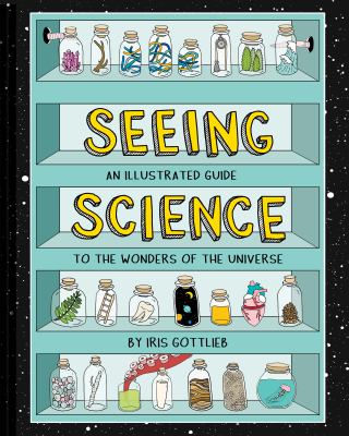 Seeing Science : An Illustrated Guide to the Wonders of the Universe (Illustrated Science Book, Science Picture Book for Kids, Science)