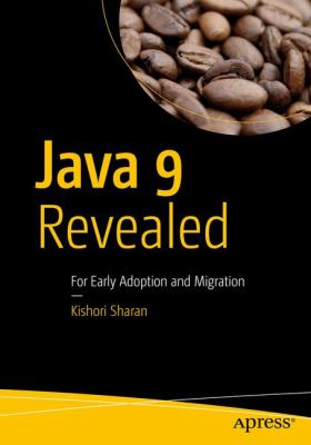 Java 9 Revealed : For Early Adoption and Migration