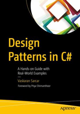 Design Patterns in C# : A Hands-On Experience with Real World Examples for Each Pattern