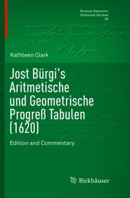 Jost Bürgi's Aritmetische und Geometrische Progreß Tabulen (1620) : Edition and Commentary