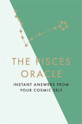 The Pisces Oracle : Instant Answers from Your Cosmic Self