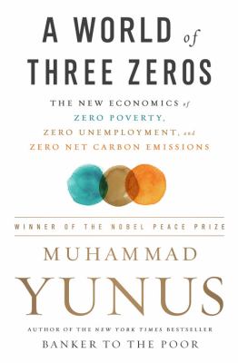 A World of Three Zeros : The New Economics of Zero Poverty, Zero Unemployment, and Zero Net Carbon Emissions